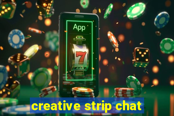 creative strip chat